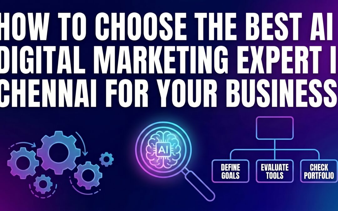 How to Choose the Best AI Digital Marketing Expert in chennai for Your Business